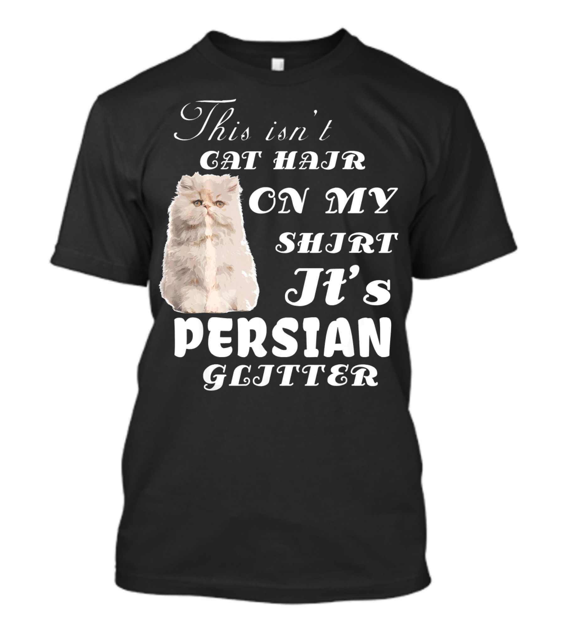 This Isn't Cat Hair On My Shirt It's Persian Glitter T-Shirt