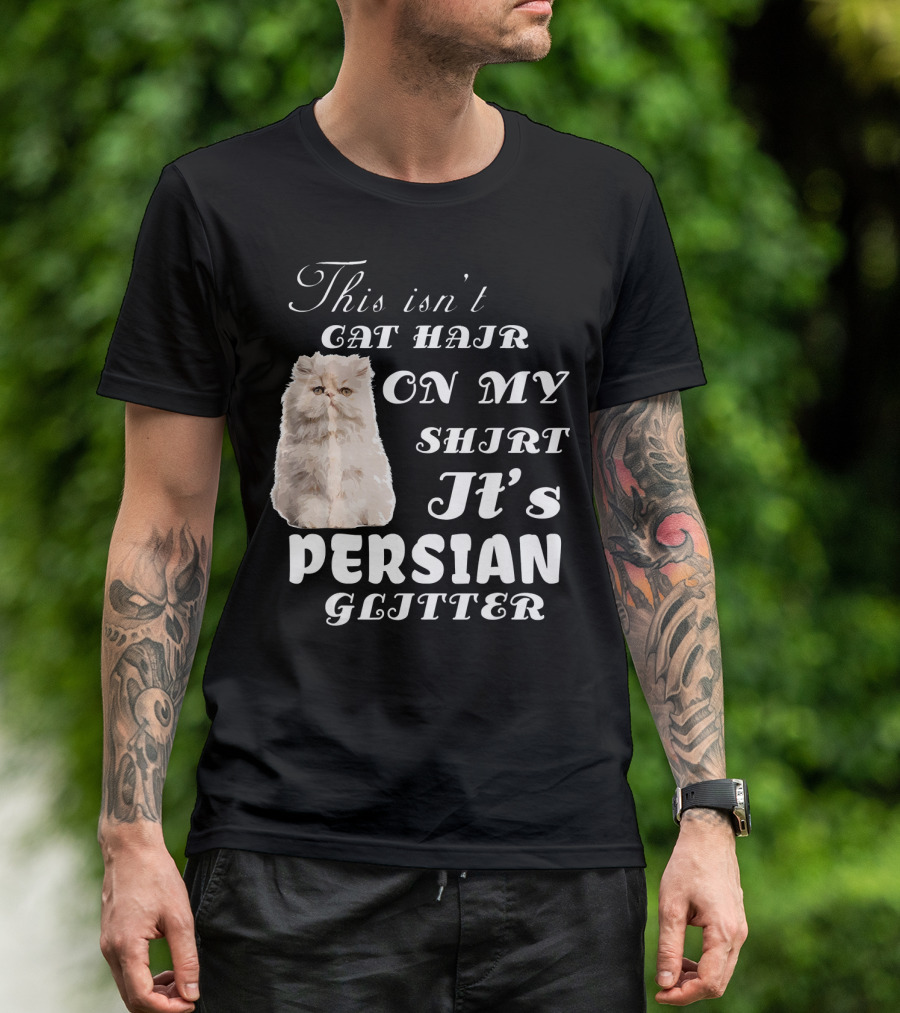 This Isn't Cat Hair On My Shirt It's Persian Glitter T-Shirt