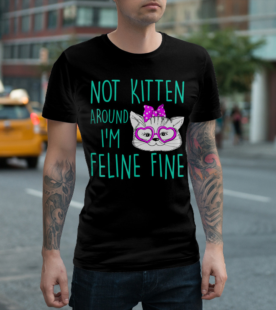 Not Kitten Around I'm Feline Fine Cute Cat With Heart Glasses And Bow T-Shirt