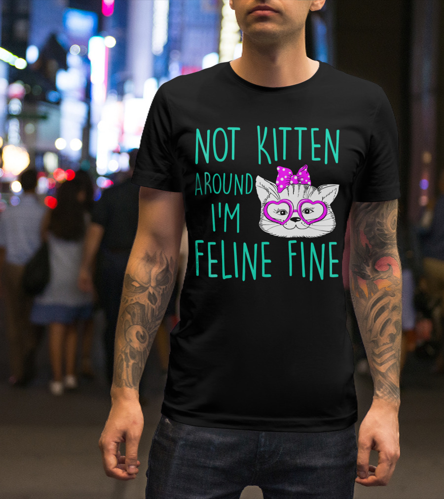 Not Kitten Around I'm Feline Fine Cute Cat With Heart Glasses And Bow T-Shirt