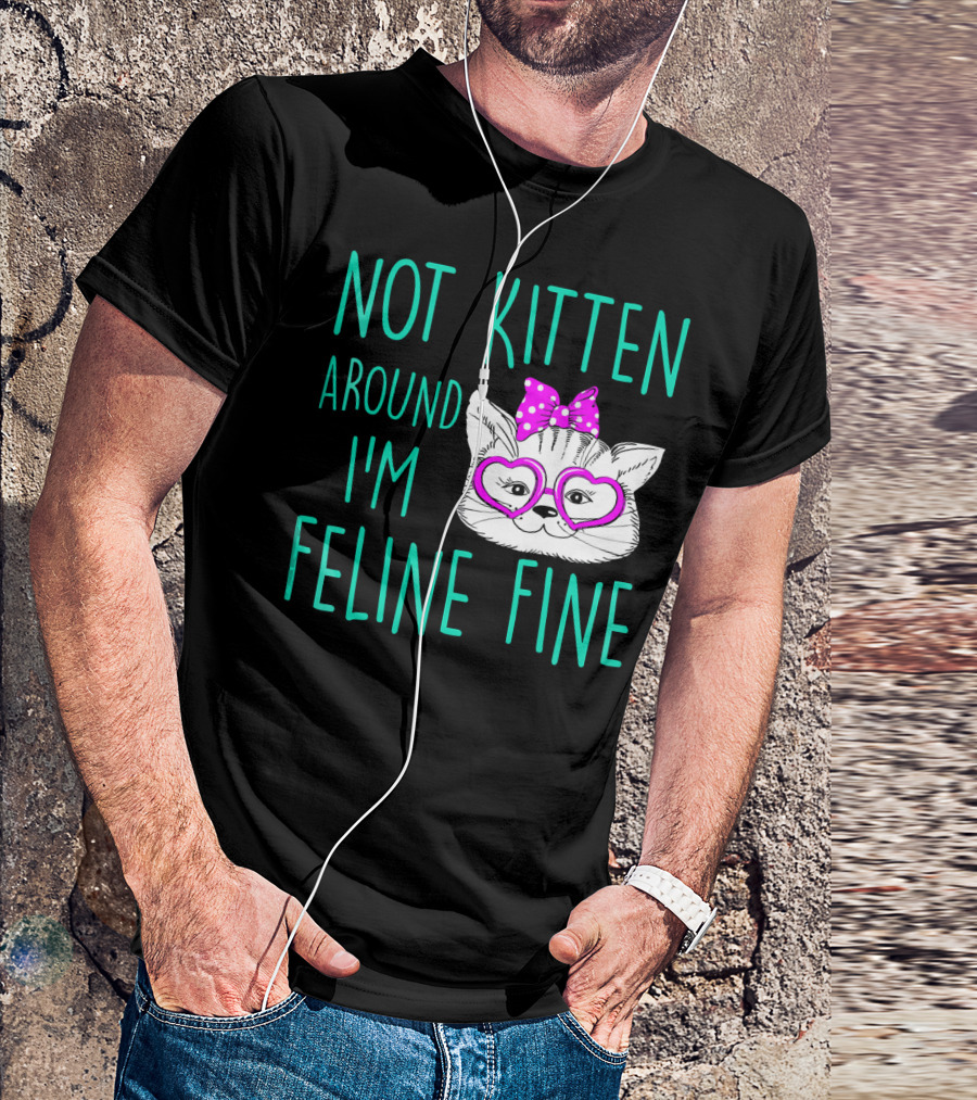 Not Kitten Around I'm Feline Fine Cute Cat With Heart Glasses And Bow T-Shirt
