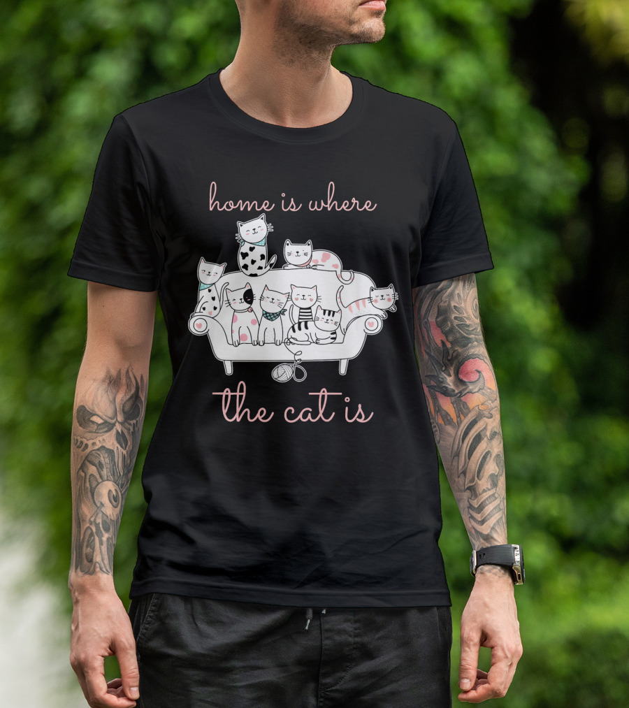 Home Is Where The Cat Is Furry Pet Owner Feline Kitten Lover T-Shirt