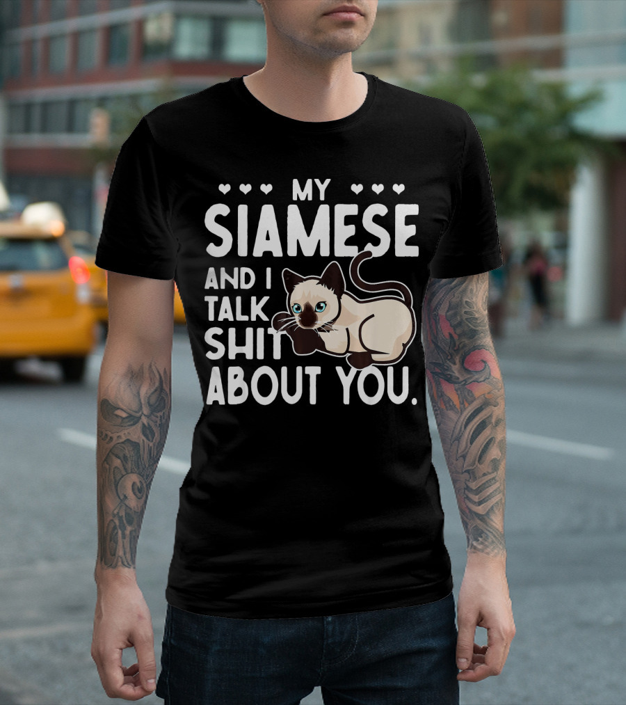 MY SIAMESE AND I TALK SHIT ABOUT YOU T-Shirt