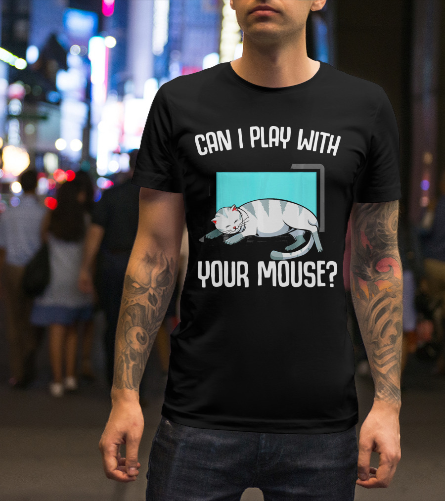 Can I Play With Your Mouse Cat On Keyboard T-Shirt