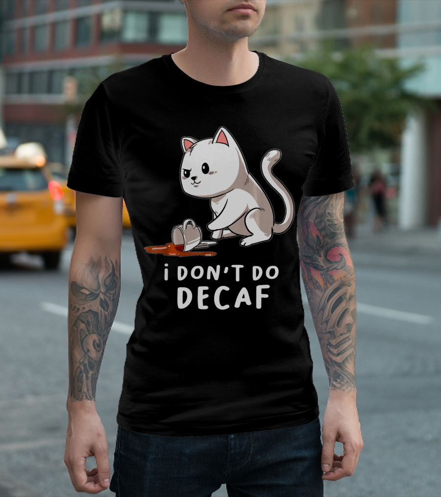 I Don't Do Decaf Cute Kitten Cat With Spilled Coffee Mug T-Shirt