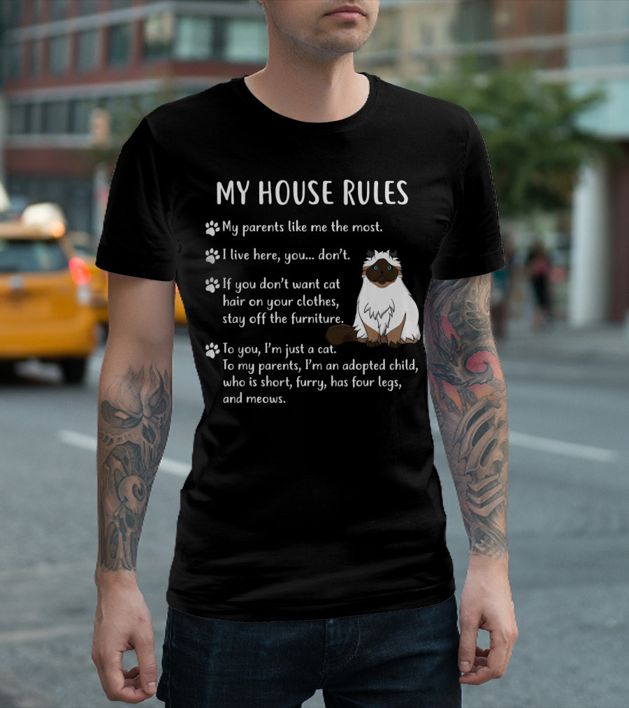 My House Rules Himalayan Kitten Funny Cat Parents Like Me Adopted Child Four Legs Meows T-Shirt