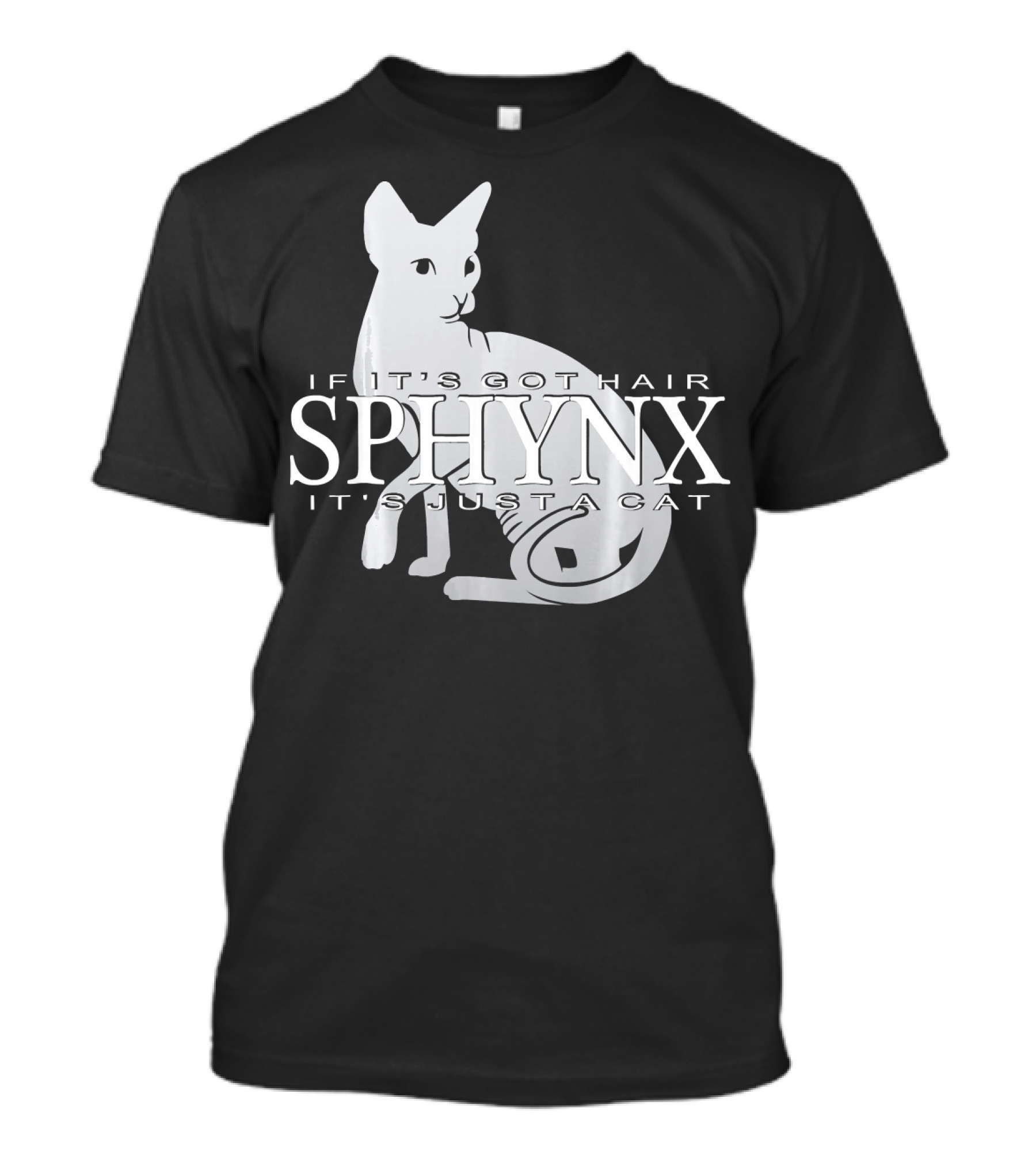 Sphynx If It's Got Hair It's Just A Cat T-Shirt