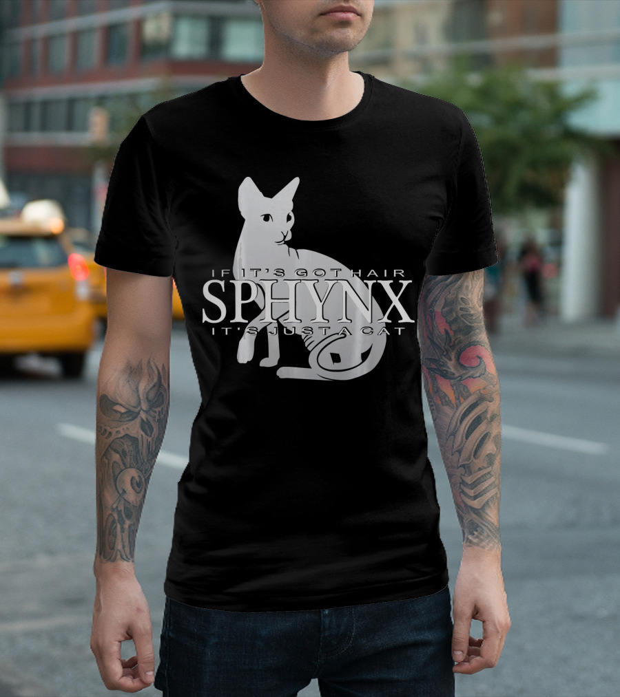 Sphynx If It's Got Hair It's Just A Cat T-Shirt