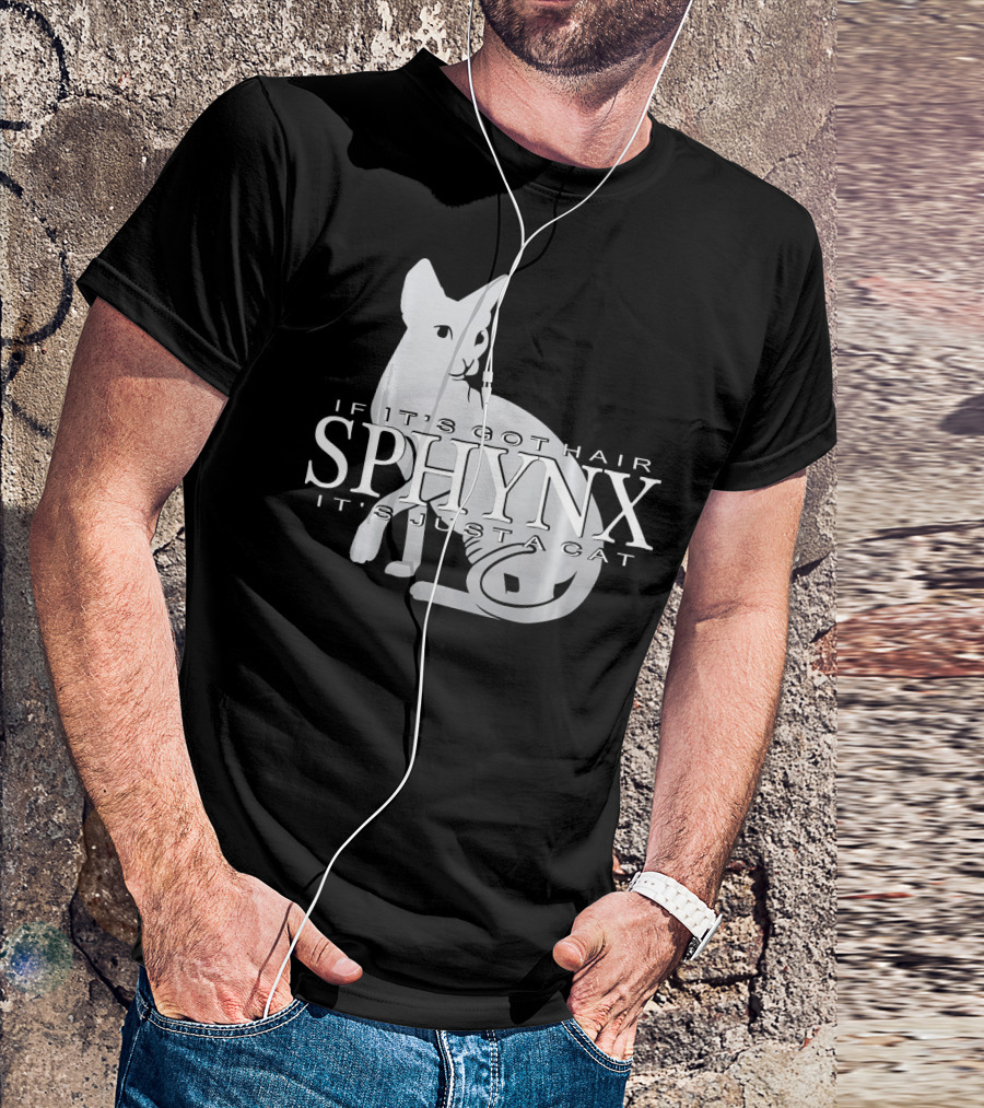 Sphynx If It's Got Hair It's Just A Cat T-Shirt