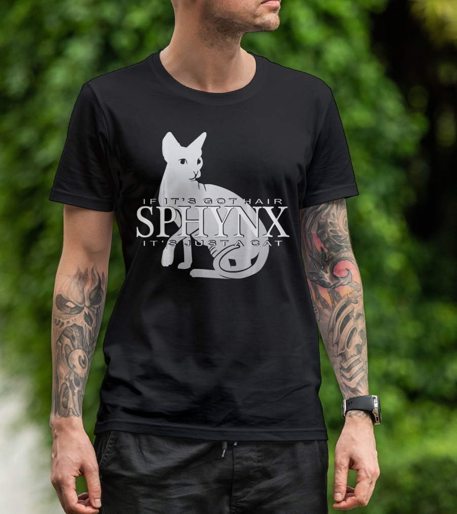 Sphynx If It's Got Hair It's Just A Cat T-Shirt