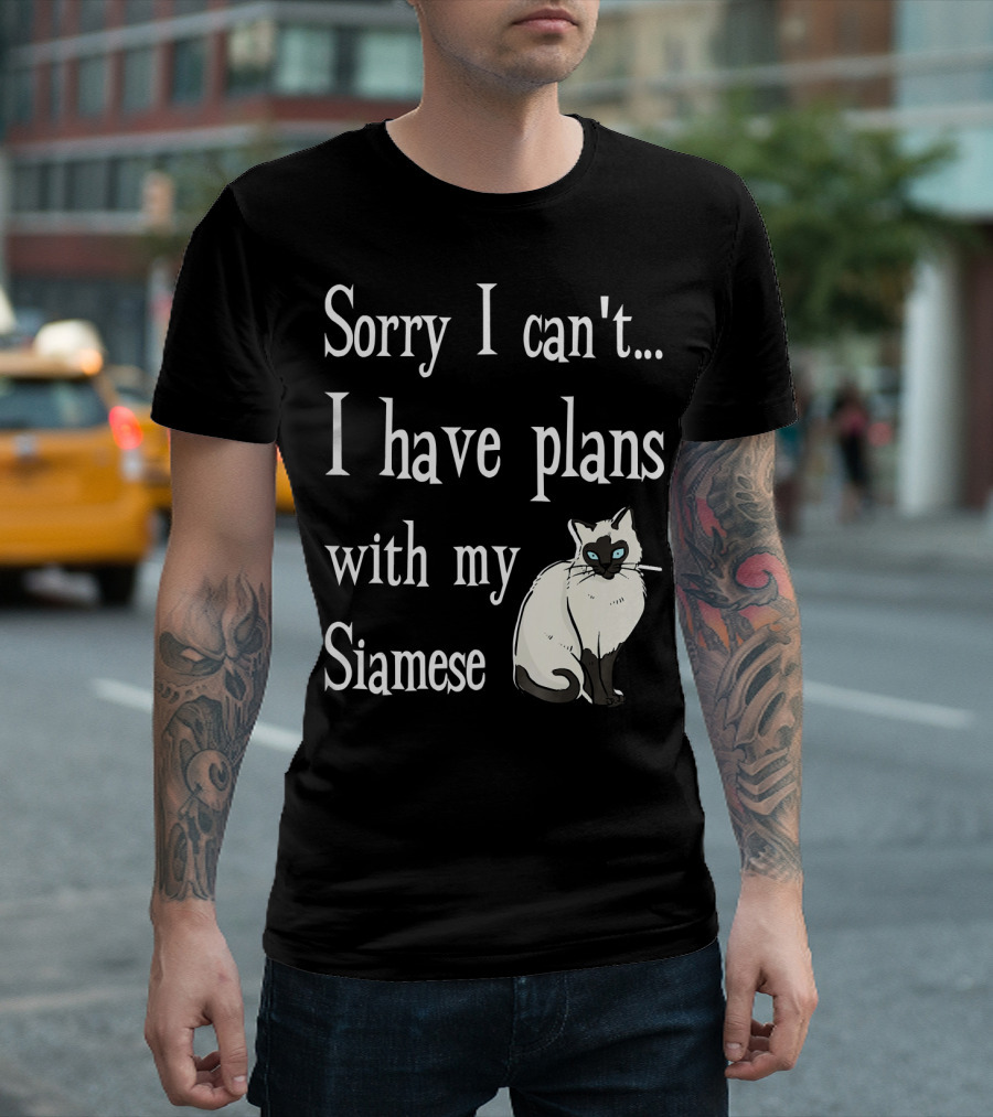 Sorry I Can't I Have Plans with My Siamese T-Shirt