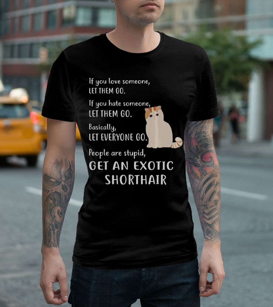 If You Love Someone Let Them Go Exotic Shorthair Cat T-Shirt