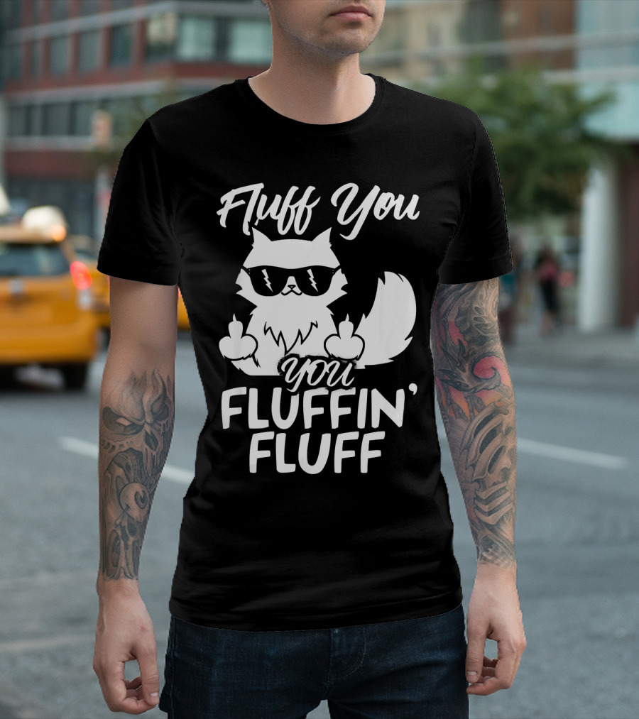 Fluff You You Fluffin Fluff Cat with Sunglasses and Middle Fingers T-Shirt
