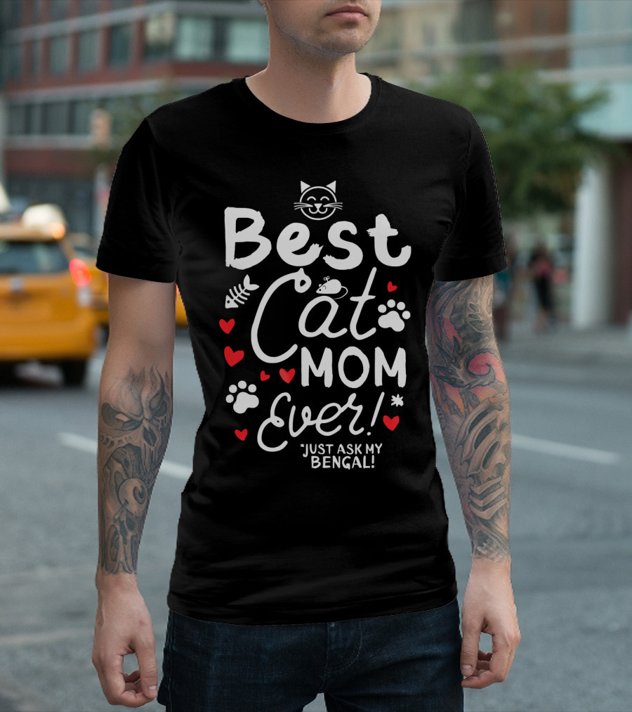 Best Cat Mom Ever Just Ask My Bengal T-Shirt