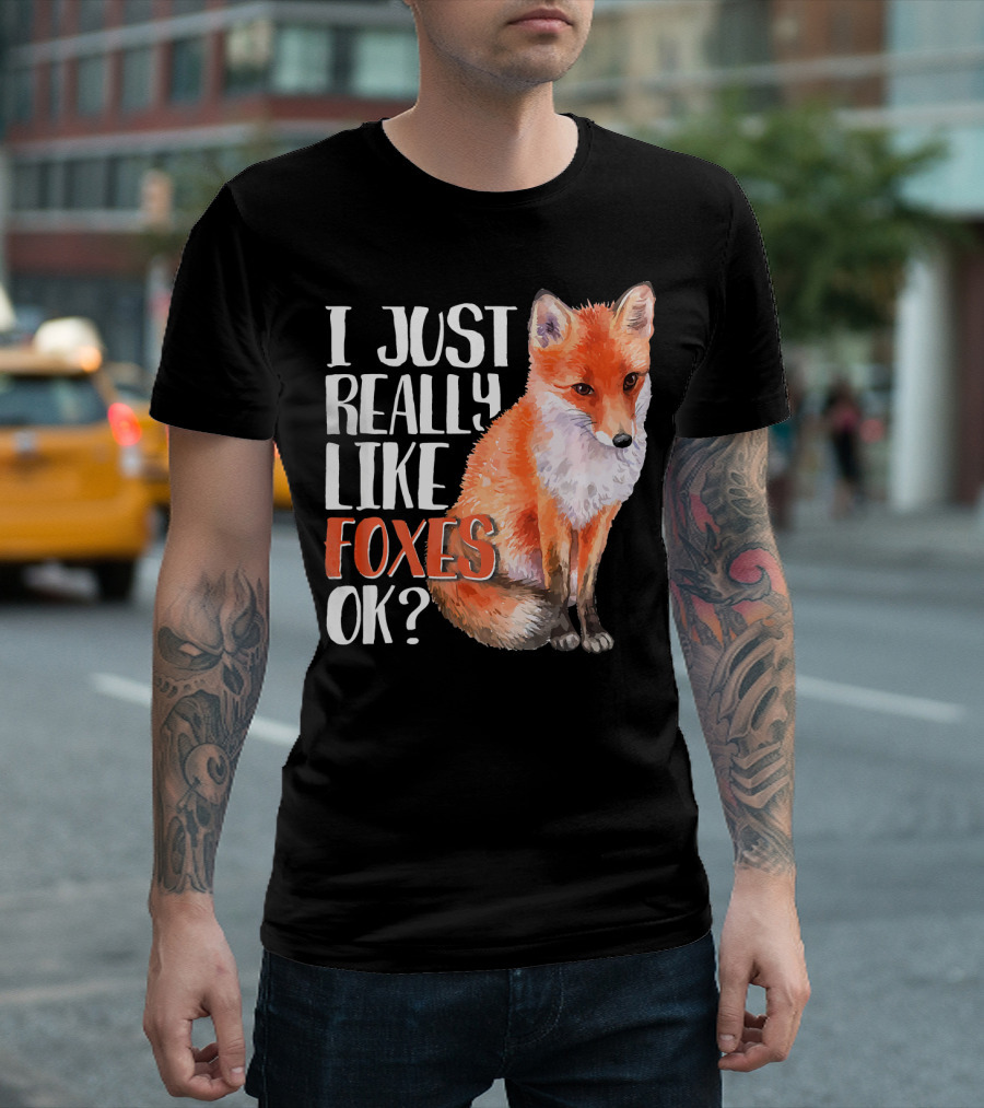 I Just Really Like Foxes OK? Cute Funny Fox T-Shirt