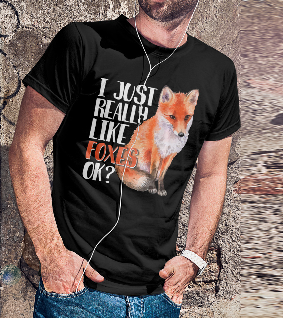 I Just Really Like Foxes OK? Cute Funny Fox T-Shirt