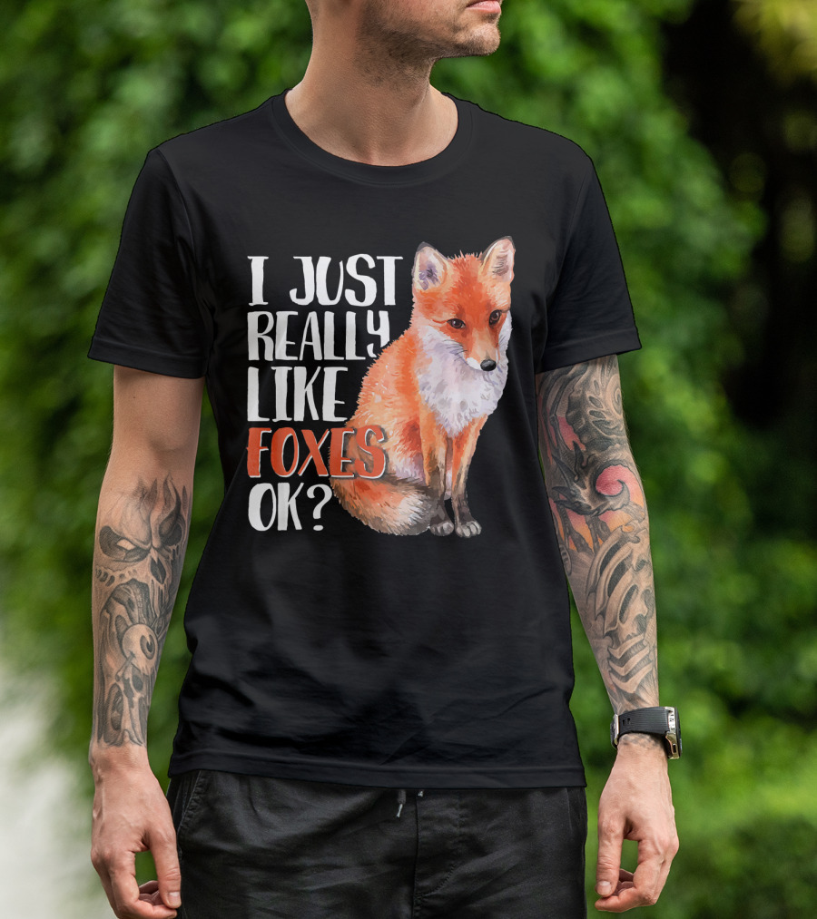 I Just Really Like Foxes OK? Cute Funny Fox T-Shirt