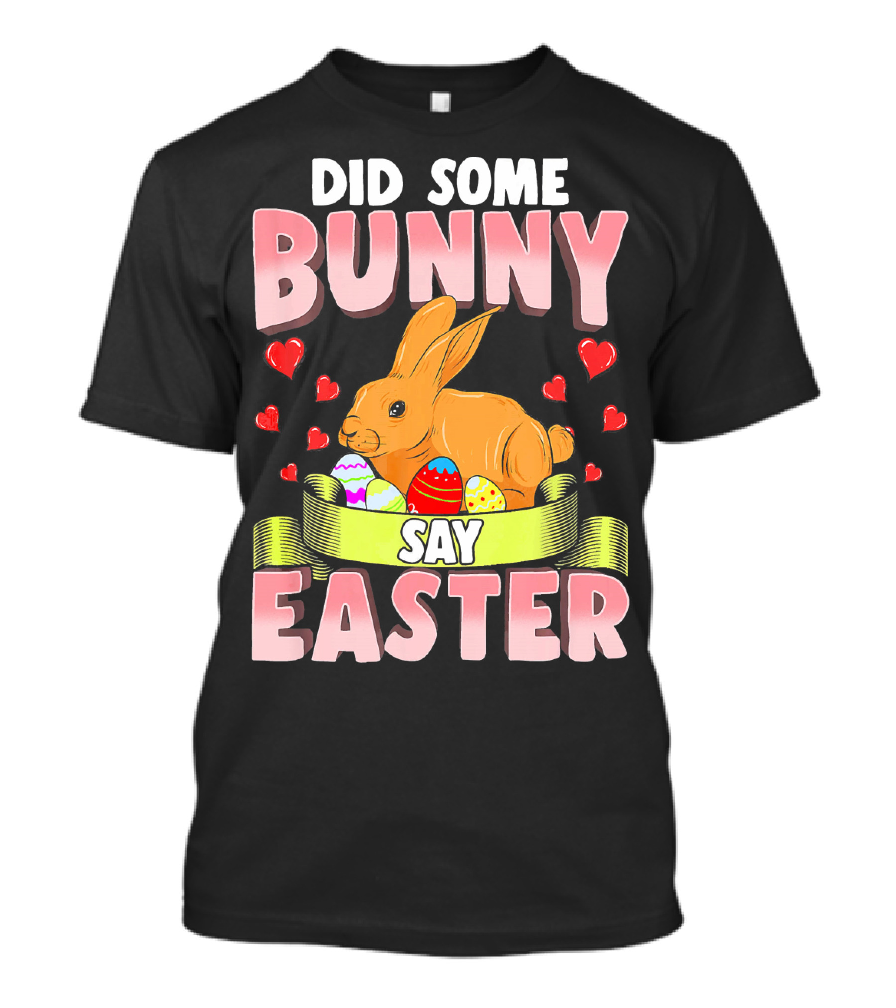 Did Some Bunny Say Easter Cute Funny Bunny Rabbit Easter Egg Hearts T-Shirt