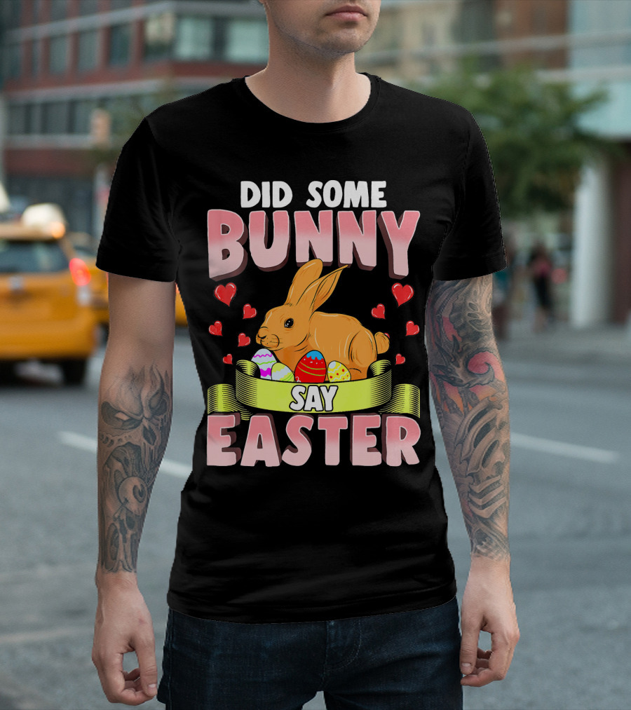 Did Some Bunny Say Easter Cute Funny Bunny Rabbit Easter Egg Hearts T-Shirt
