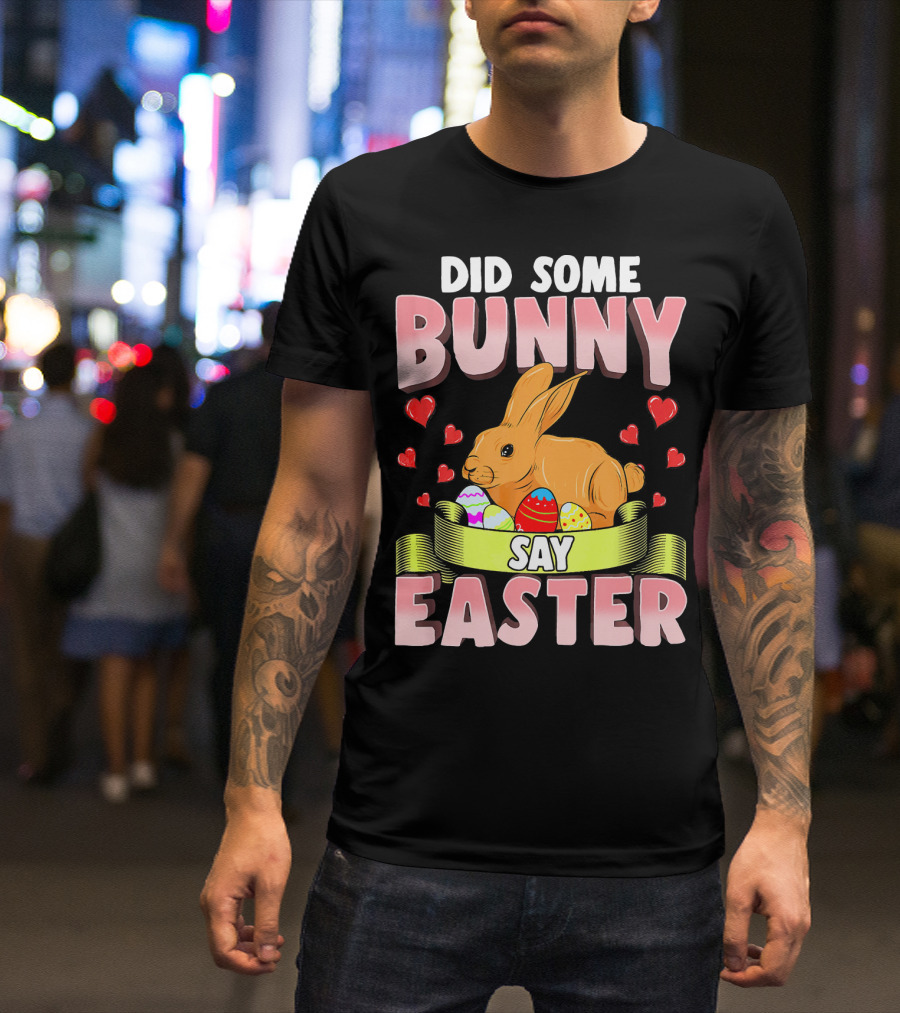 Did Some Bunny Say Easter Cute Funny Bunny Rabbit Easter Egg Hearts T-Shirt