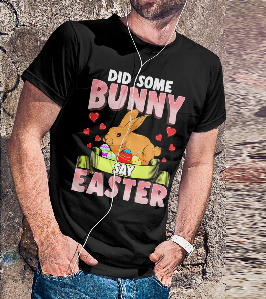 Did Some Bunny Say Easter Cute Funny Bunny Rabbit Easter Egg Hearts T-Shirt