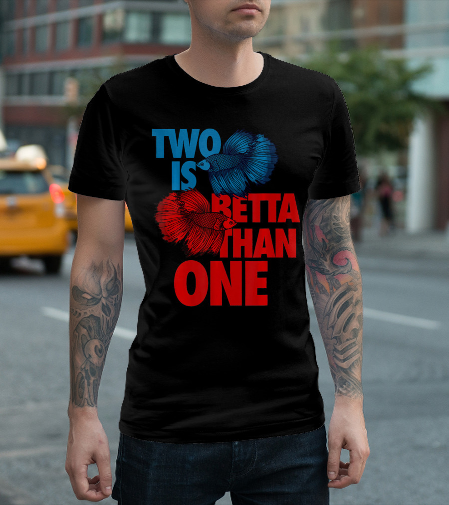 Two Is Betta Than One Proud Pet Lover T-Shirt