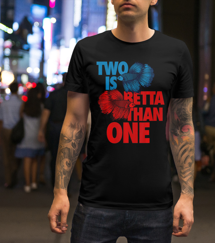 Two Is Betta Than One Proud Pet Lover T-Shirt