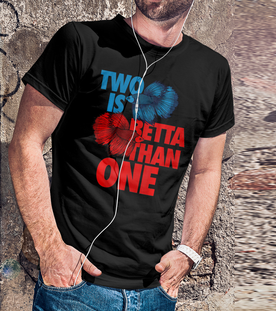 Two Is Betta Than One Proud Pet Lover T-Shirt