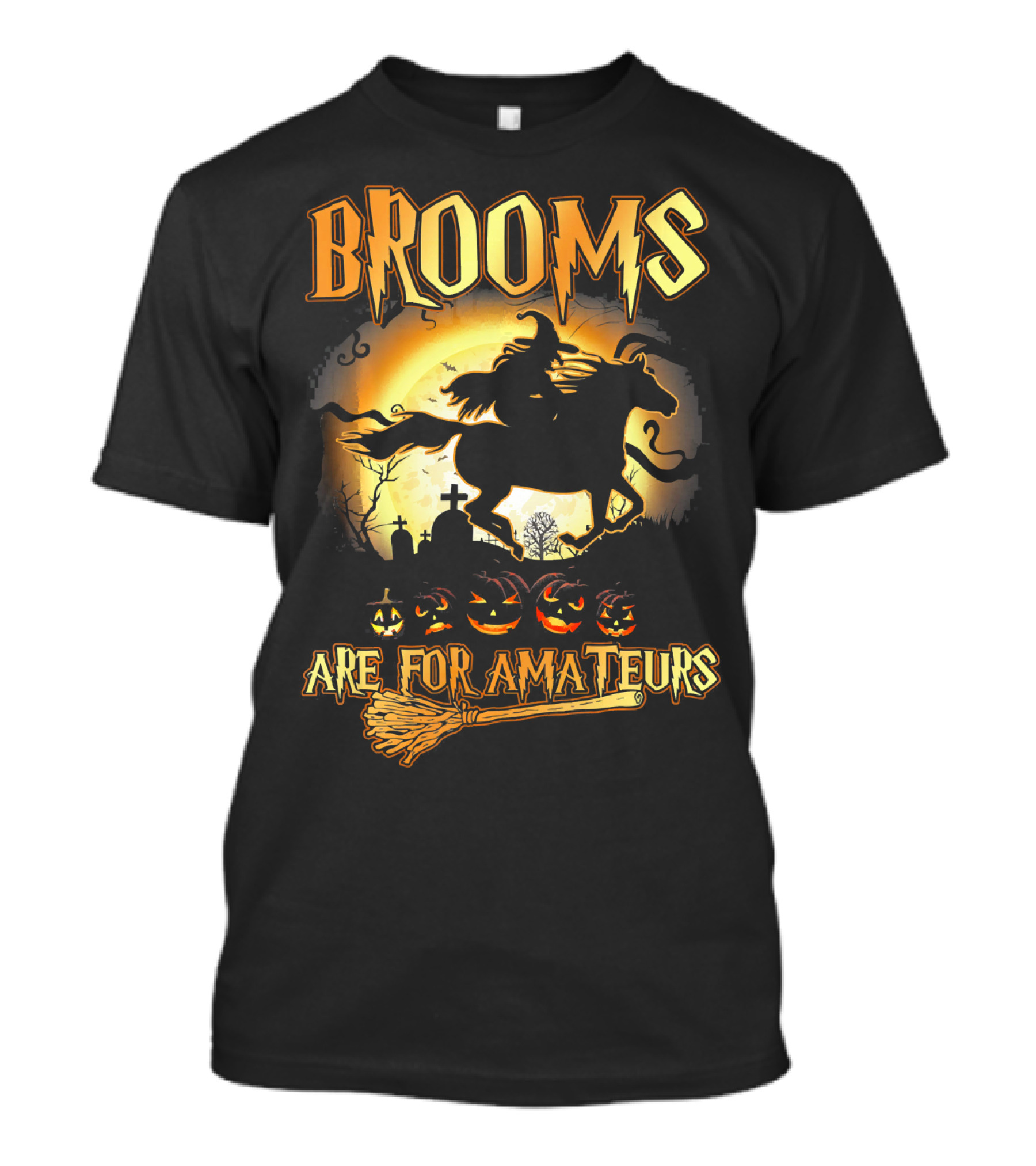 Brooms Are For Amateurs Horse Riding Witch Halloween Pumpkins Graveyard T-Shirt