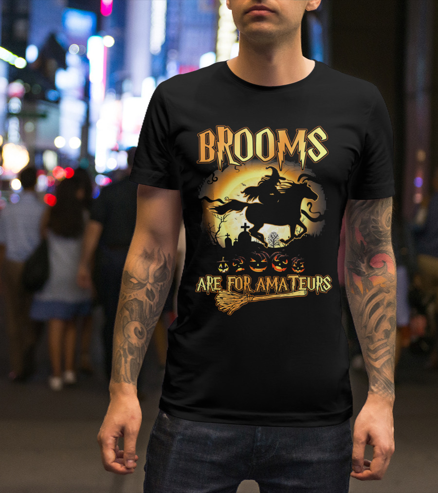 Brooms Are For Amateurs Horse Riding Witch Halloween Pumpkins Graveyard T-Shirt