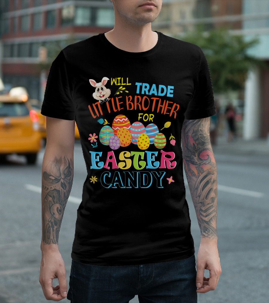Will Trade Little Brother For Easter Candy T-Shirt