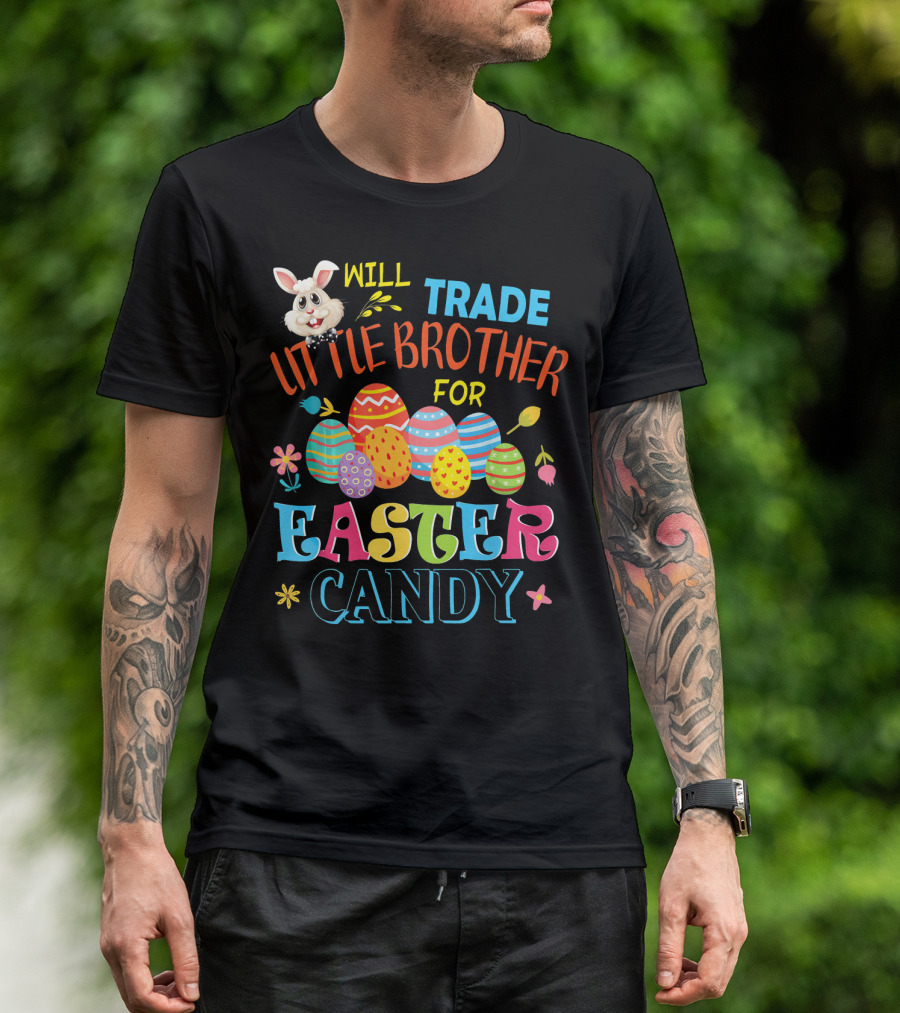 Will Trade Little Brother For Easter Candy T-Shirt