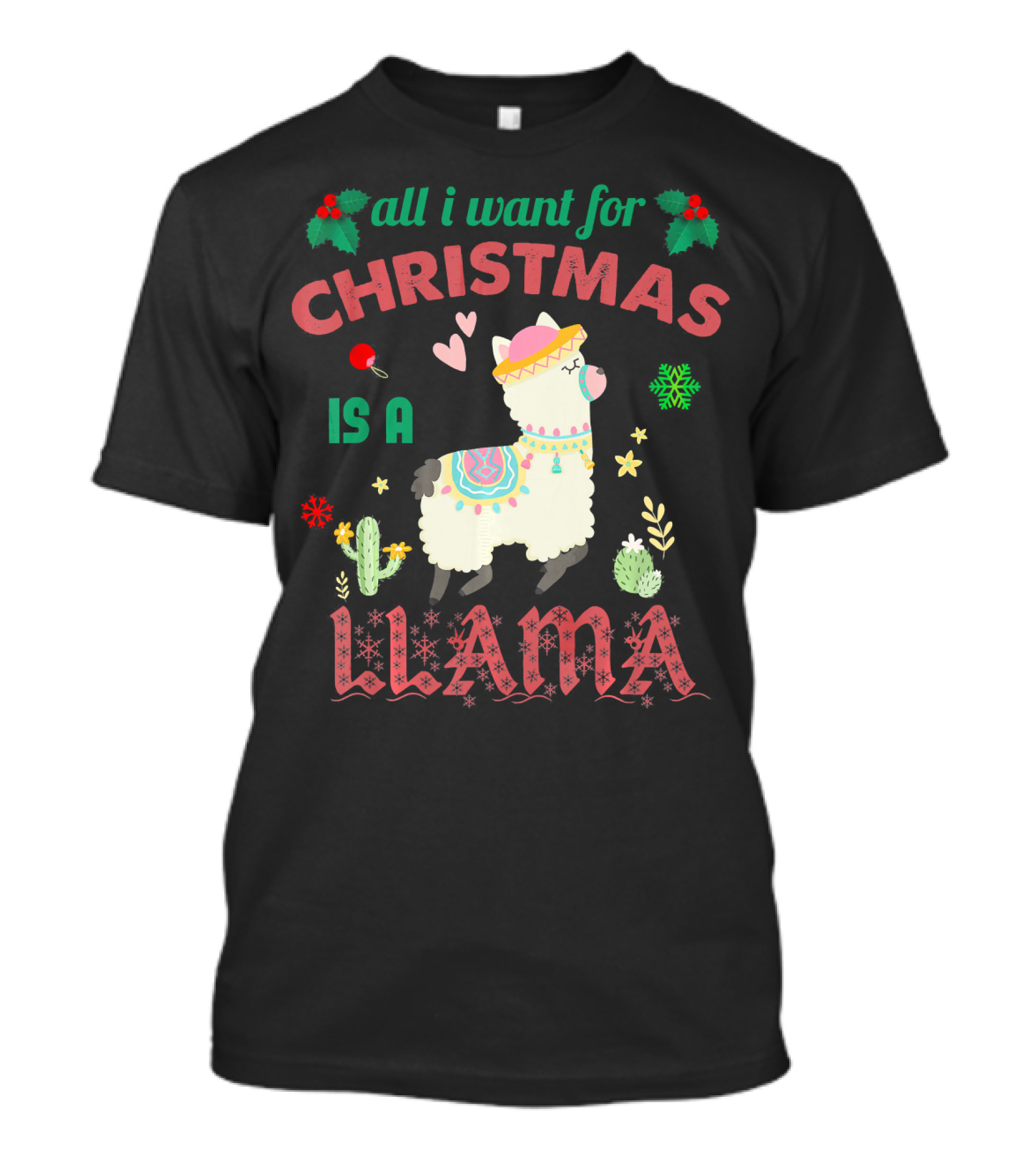 All I Want For Christmas Is A Llama With Festive Decorations And Cactus Elements T-Shirt