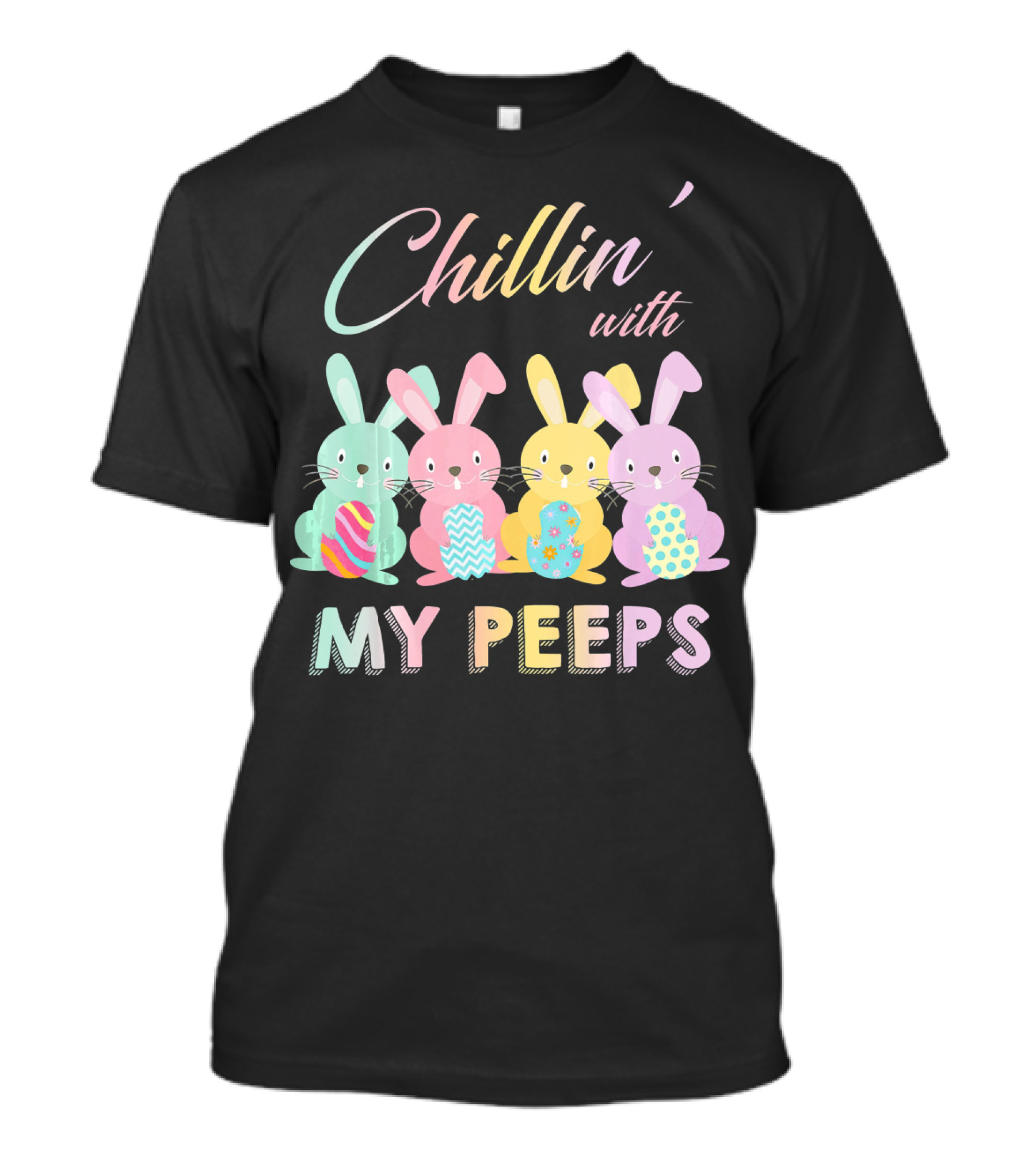 Chillin' With My Peeps Pastel Easter Bunnies With Colorful Eggs T-Shirt