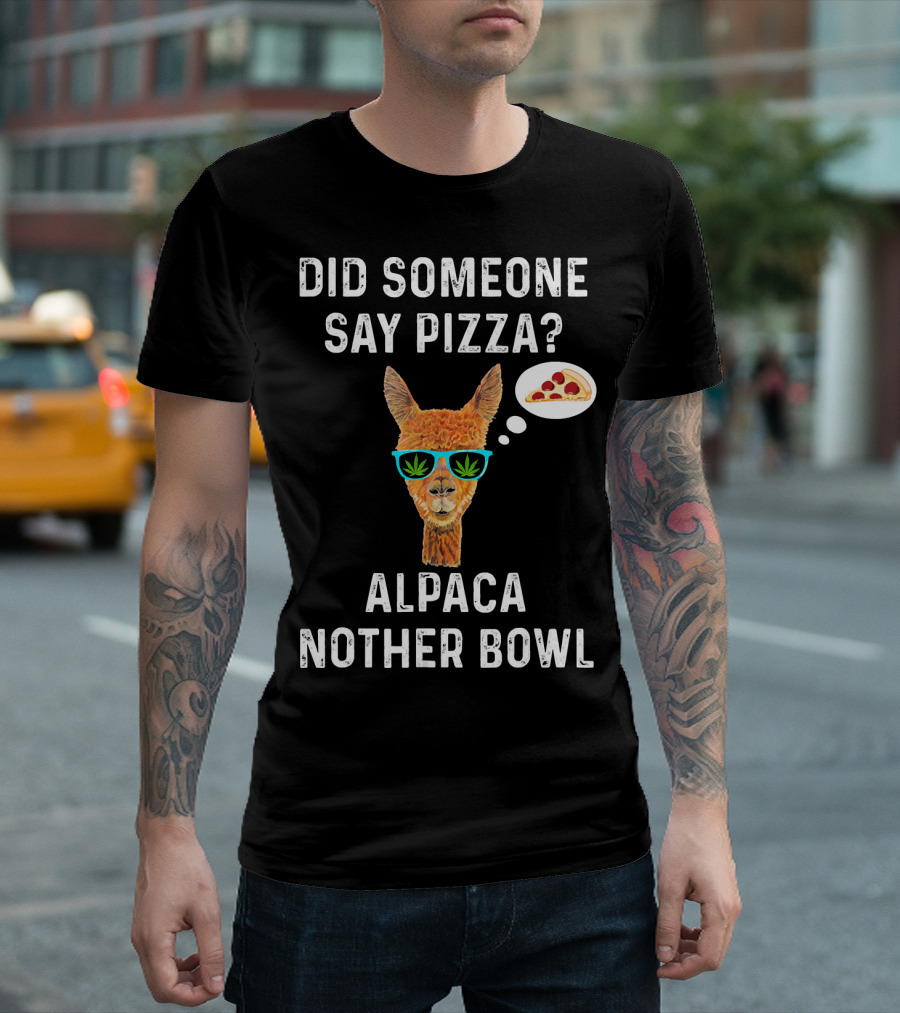 Did Someone Say Pizza Alpaca Nother Bowl Sunglasses Pizza Slice T-Shirt