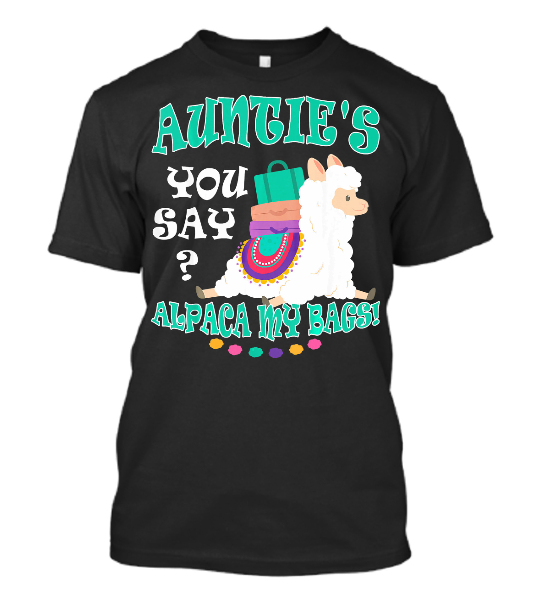 Auntie's You Say Alpaca My Bags Carrying Llama With Colorful Luggage T-Shirt