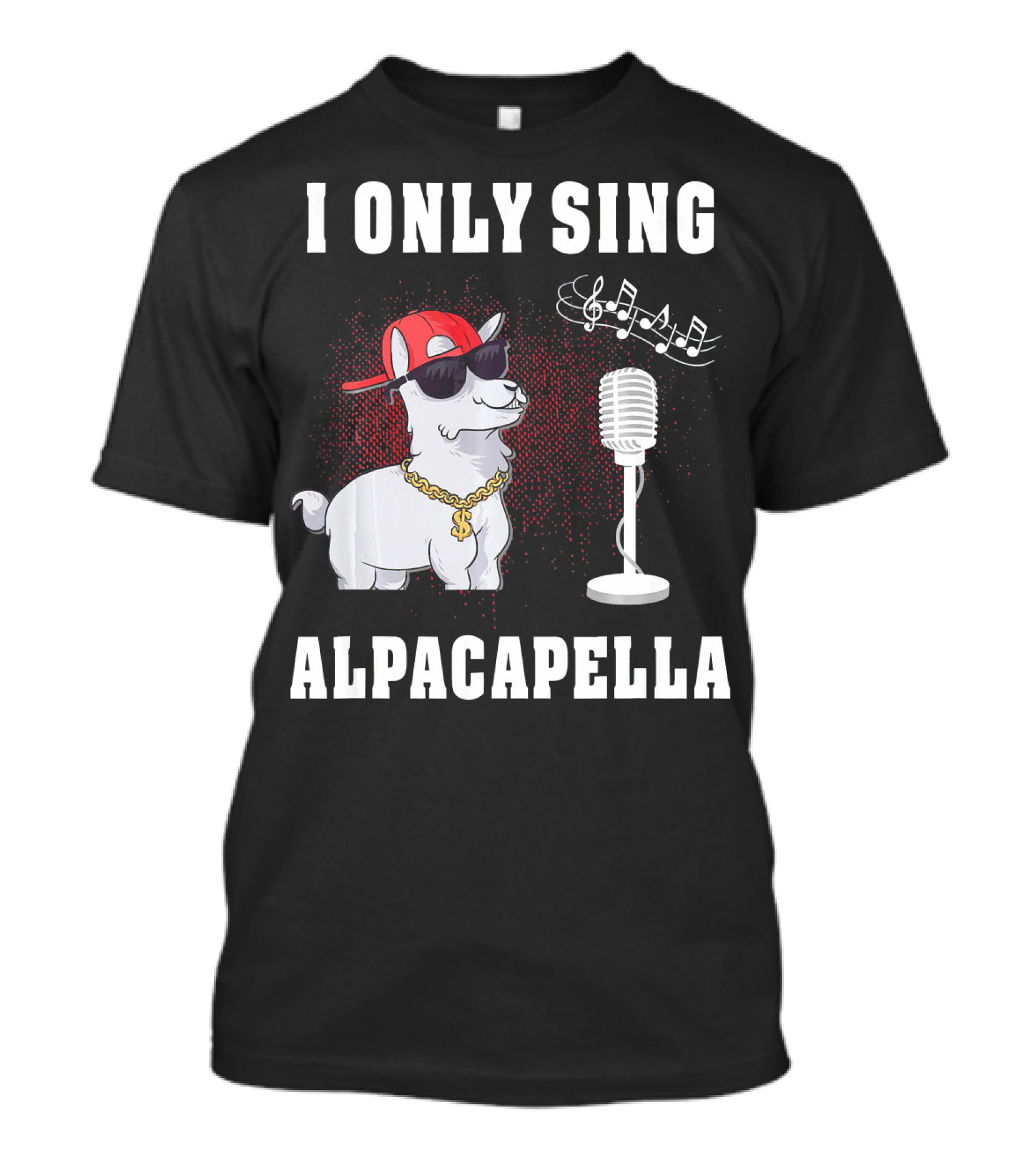 I ONLY SING ALPACAPELLA COOL ALPACA LLAMA PUN SUNGLASSES MIC MUSIC NOTES T-Shirt