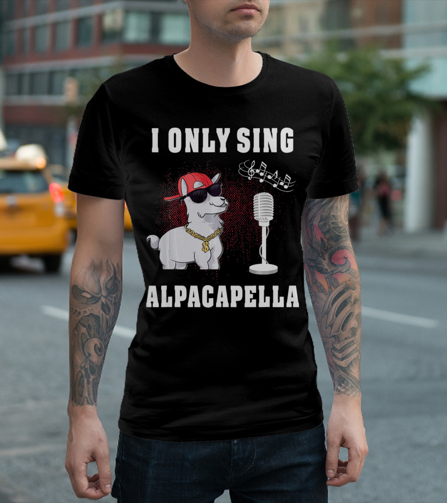 I ONLY SING ALPACAPELLA COOL ALPACA LLAMA PUN SUNGLASSES MIC MUSIC NOTES T-Shirt