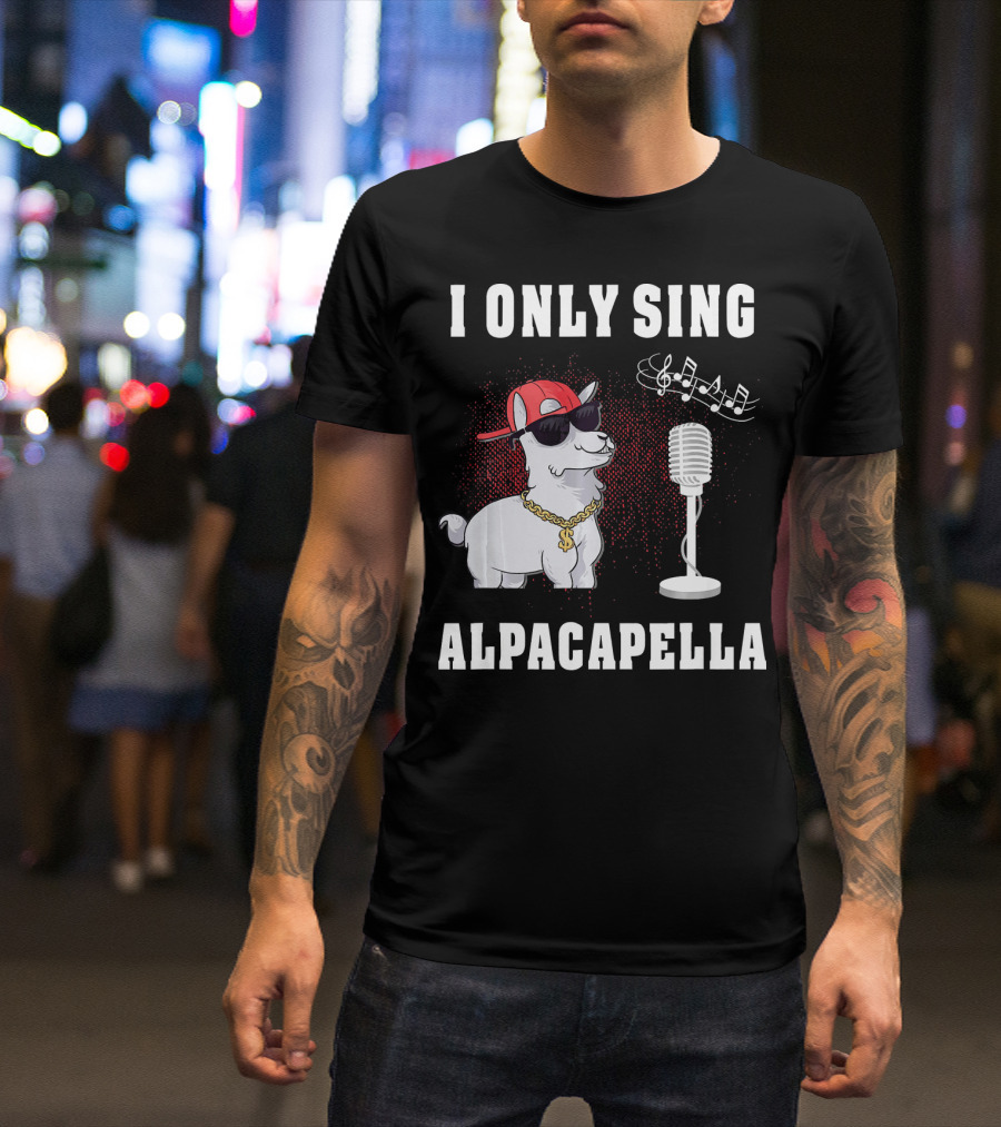 I ONLY SING ALPACAPELLA COOL ALPACA LLAMA PUN SUNGLASSES MIC MUSIC NOTES T-Shirt