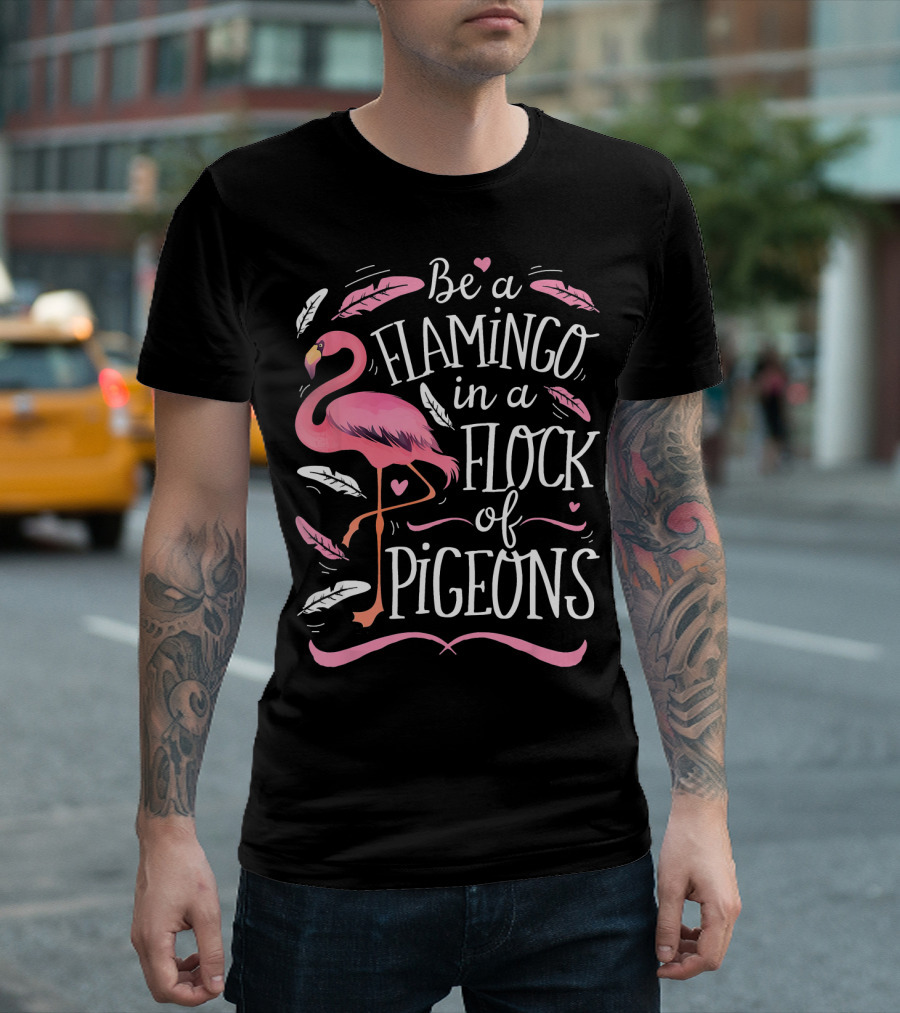 Be a Flamingo in a Flock of Pigeons with Pink and White Feathers T-Shirt