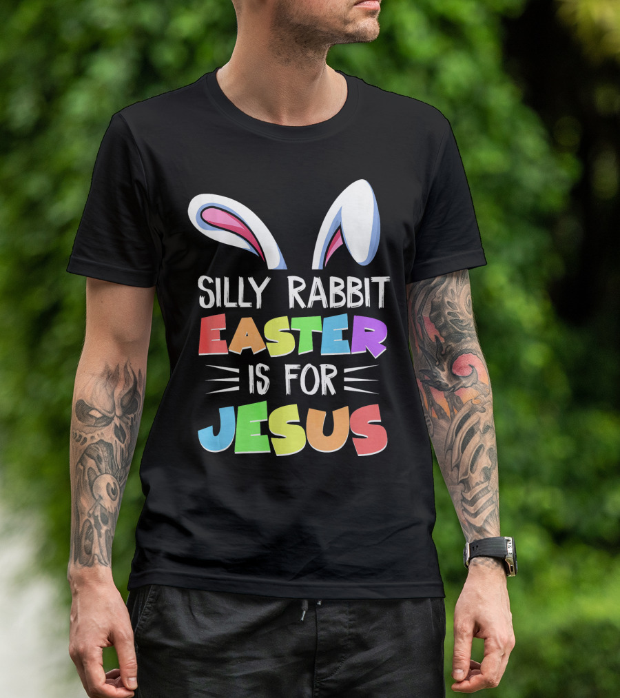Silly Rabbit Easter Is For Jesus Rabbit Ears Colorful Lettering T-Shirt