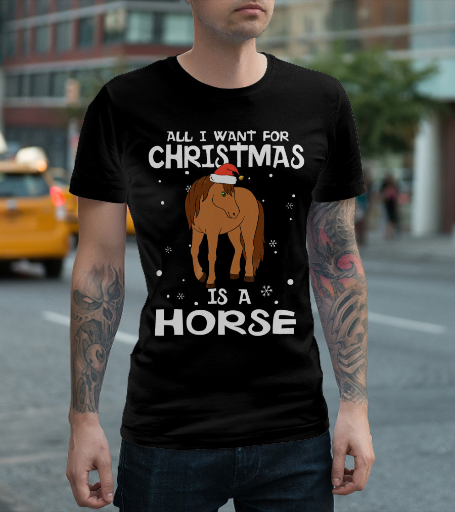 All I Want For Christmas Is A Horse With Santa Hat And Snowflakes T-Shirt