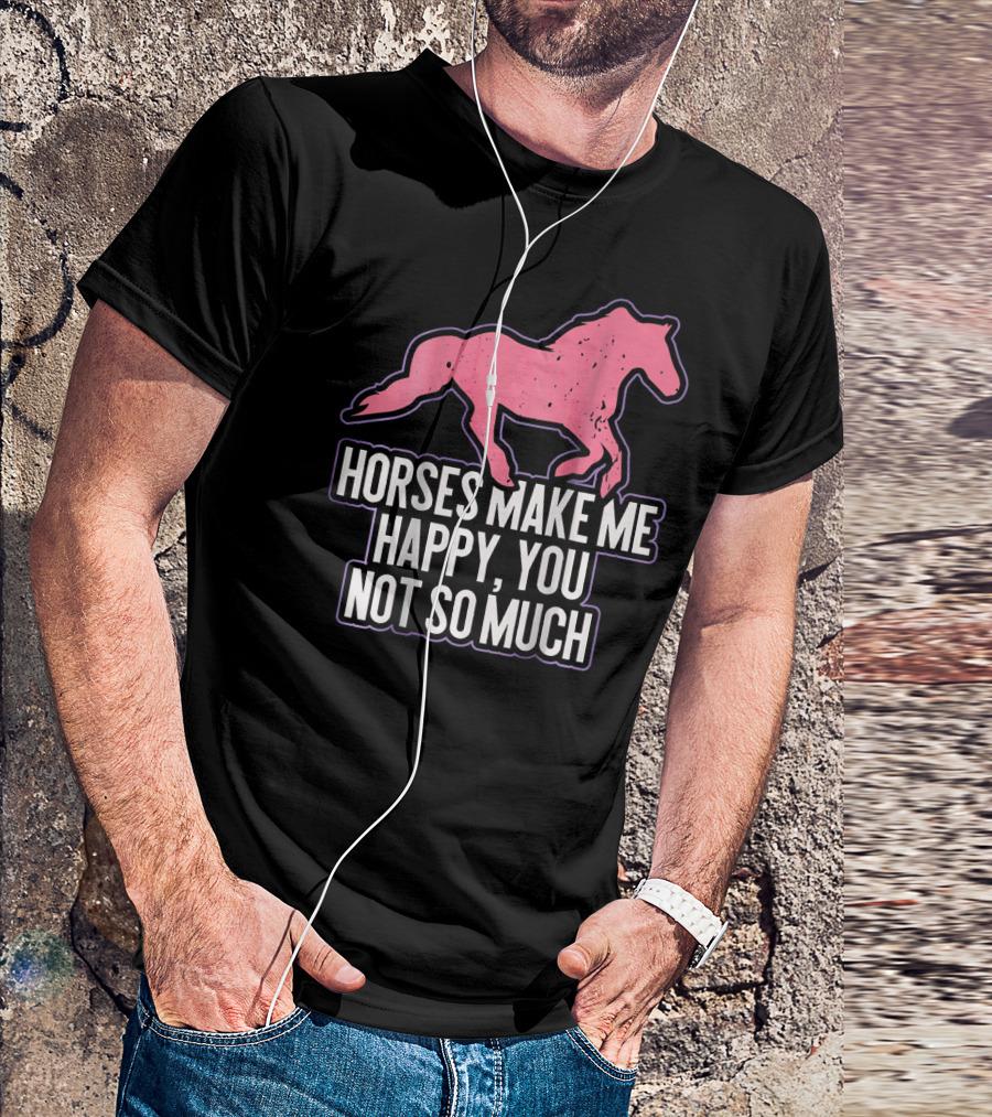 Horses Make Me Happy, You Not So Much Pink Horse T-Shirt