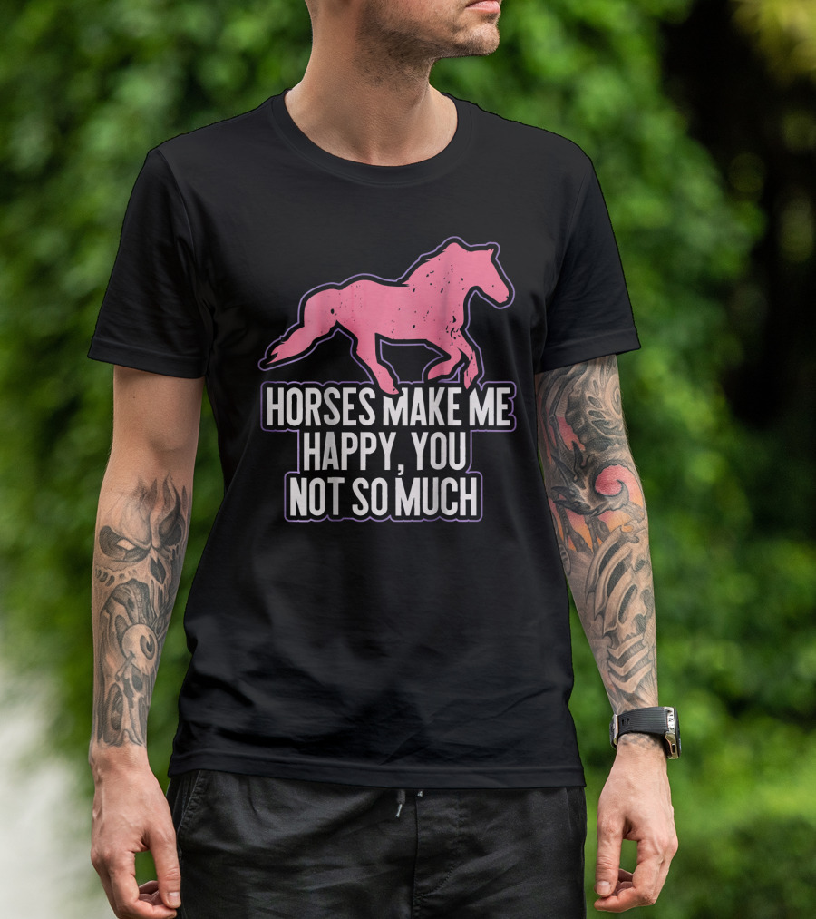 Horses Make Me Happy, You Not So Much Pink Horse T-Shirt