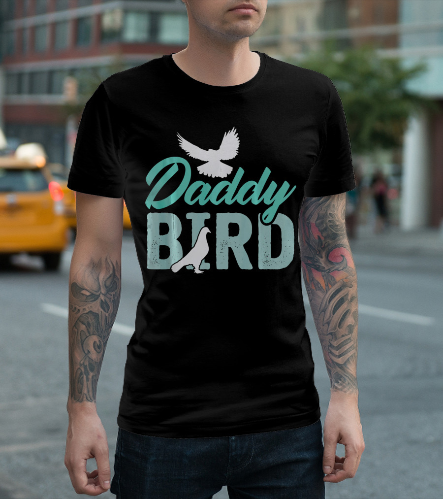 Daddy Bird With Funny Pigeon And Flying Bird T-Shirt