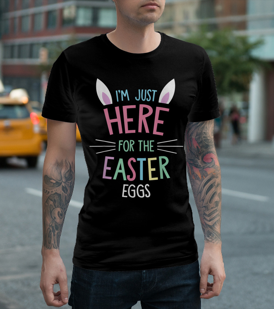 I'm Just Here For The Easter Eggs Cute Easter Bunny Easter Egg Hunting T-Shirt