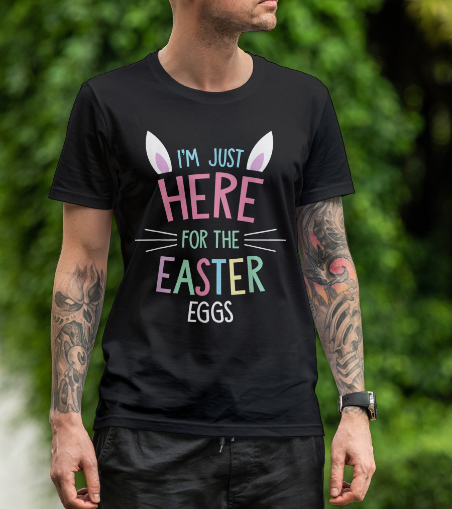 I'm Just Here For The Easter Eggs Cute Easter Bunny Easter Egg Hunting T-Shirt