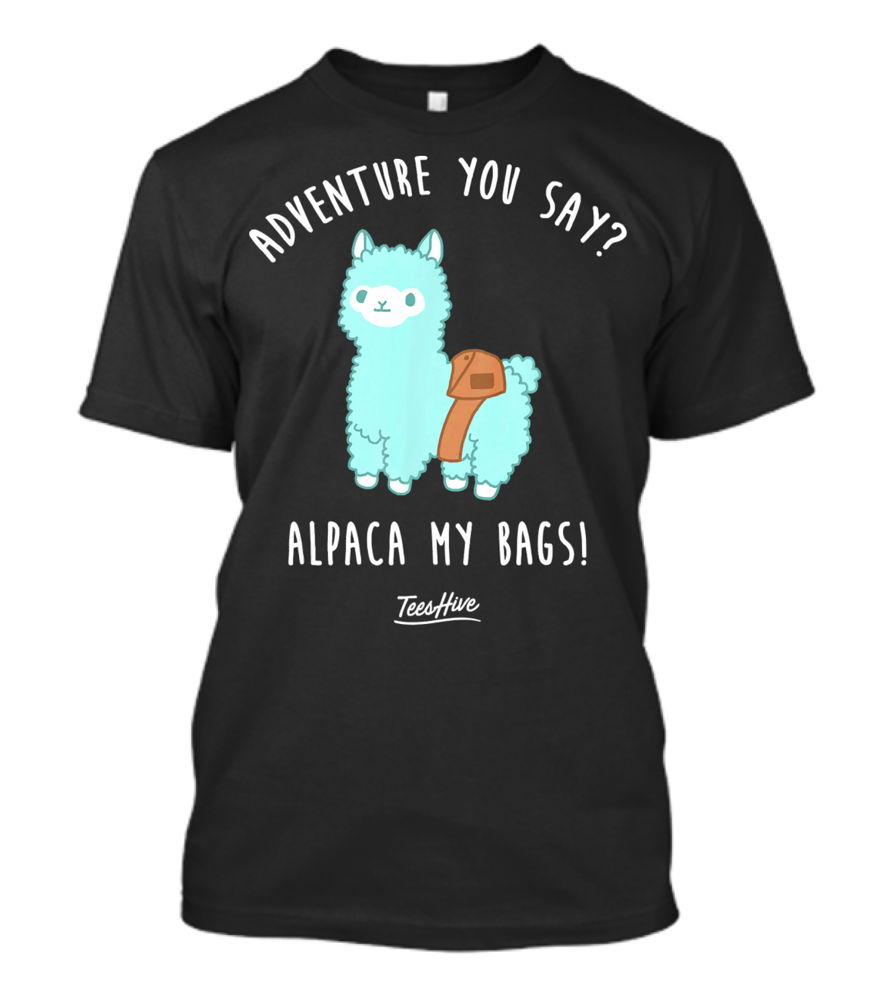Adventure You Say Alpaca My Bags Cute Fun TeesHive T-Shirt