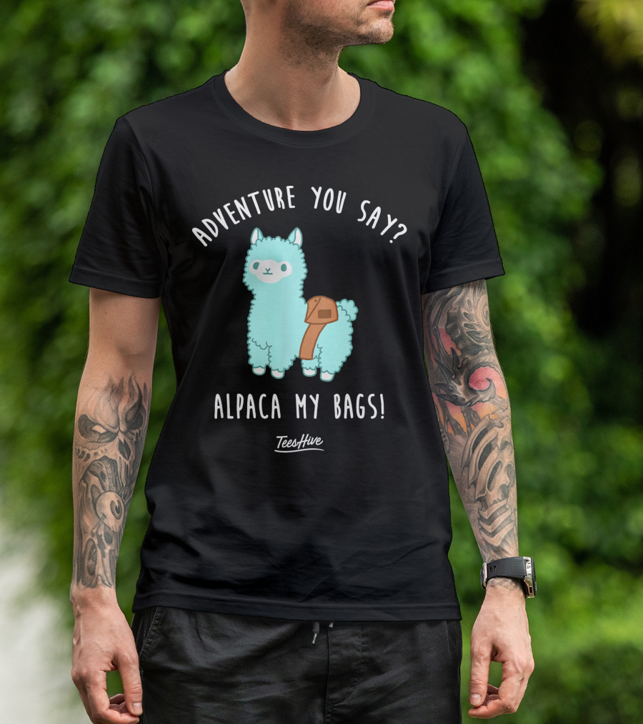 Adventure You Say Alpaca My Bags Cute Fun TeesHive T-Shirt