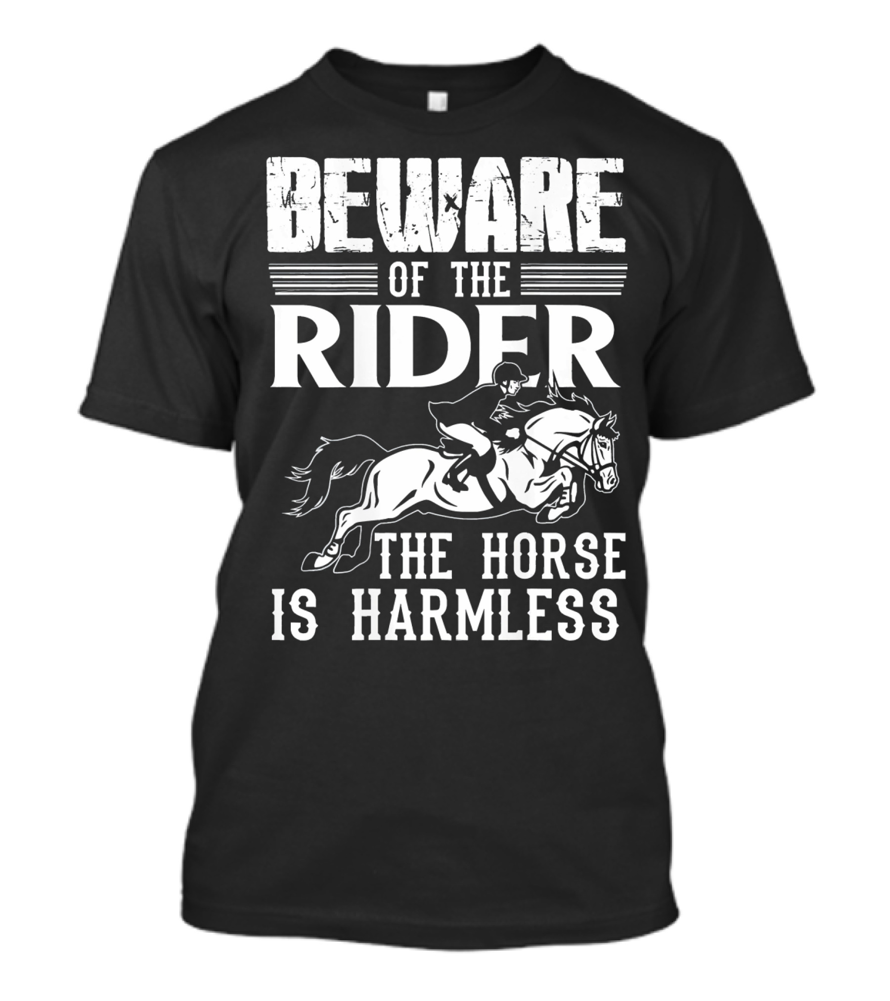 BEWARE OF THE RIDER THE HORSE IS HARMLESS T-Shirt